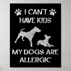 Ik kan geen kinderen krijgen Mijn honden zijn alle Poster