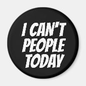 Ik kan geen mensen vandaag grappige Magnet Magneet (Voorkant)