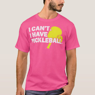 Ik kan geen pickleball hebben t-shirt