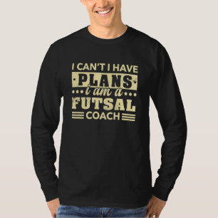 Ik kan geen plannen hebben Futsal Coach Indoor Soc T-shirt