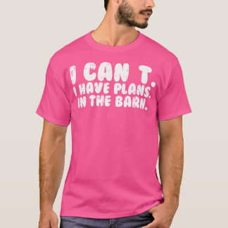Ik kan geen plannen hebben in de schuur Funny Hors T-shirt