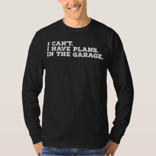 Ik kan geen plannen in de garage hebben t-shirt