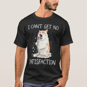 Ik Kan Geen Tevredenheid Krijgen Kat Zanger Kitty T-shirt