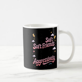 Ik kan geen zachte vrienden hebben omdat ik een li koffiemok