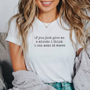 ik kan het erger maken Grappige spreuk en sarcasti T-shirt
