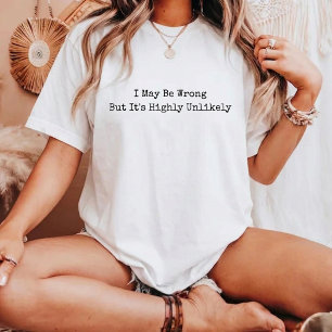 Ik kan het mis hebben, maar het is hoogst onwaarsc t-shirt