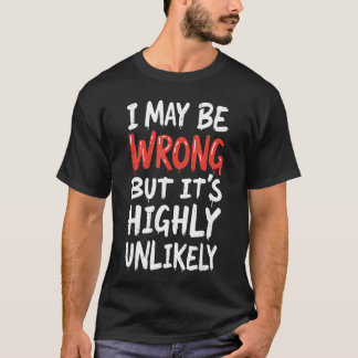 Ik kan het mis hebben, maar het is hoogst onwaarsc t-shirt