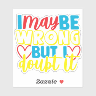 Ik kan het mis hebben, maar ik betwijfel het Humor Sticker