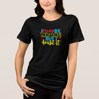 Ik kan het mis hebben, maar ik betwijfel het Humor Tri-Blend Shirt