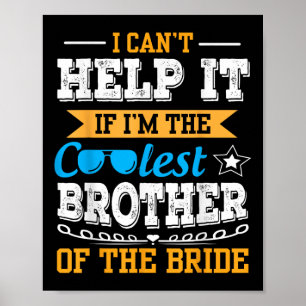Ik kan het niet helpen, ik ben de coolste broer va poster