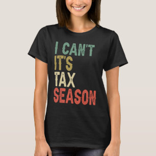 Ik kan het niet Het is belastingseizoen CPA Accoun T-shirt