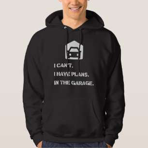 Ik kan het niet, ik heb plannen, in de garage hoodie