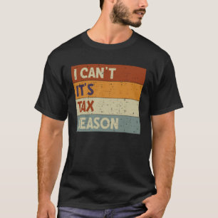 Ik kan het niet zijn belasting seizoen accountant t-shirt