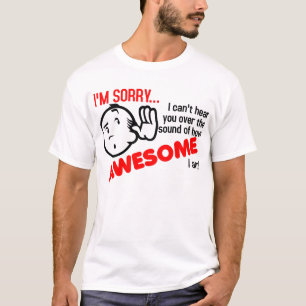 Ik kan je niet horen boven het geluid van hoe gaaf t-shirt