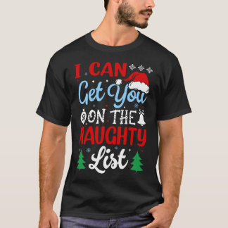 Ik kan je op de Naughty List kerstmis krijgen T-shirt