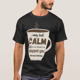Ik kan kalm kijken, maar in mijn hoofd heb ik je d t-shirt