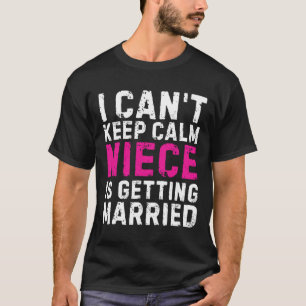 Ik Kan Me Niet Bedwingen Mijn Niece Gaat Trouwen T-shirt