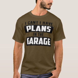 Ik kan me niet voorstellen in de garage. t-shirt