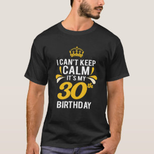 Ik kan mijn 30e verjaardag niet kalm houden t-shirt