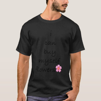 Ik kan mijn eigen bloemen kopen t-shirt