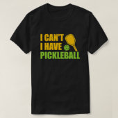 Ik kan niet dat ik Pickleball heb3 T-shirt (Design voorkant)