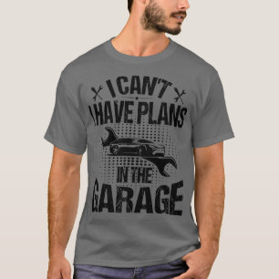 Ik kan niet dat ik plannen heb in de garage 2 t-shirt