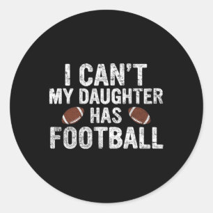 Ik kan niet dat mijn dochter Football heeft, papa  Ronde Sticker