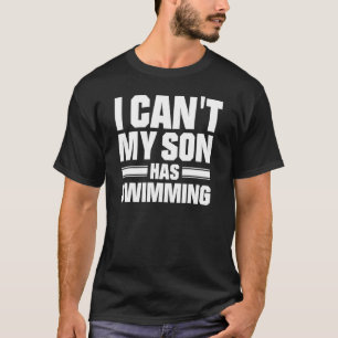 Ik kan niet dat mijn zoon zwemt t-shirt