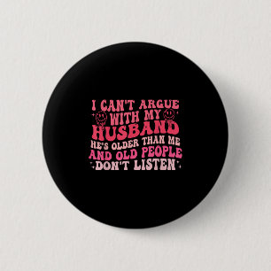 Ik kan niet discussiëren met mijn man Hij is ouder Ronde Button 5,7 Cm