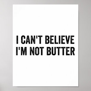 Ik kan niet geloven dat ik geen boter ben poster