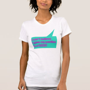 Ik kan niet geloven dat ik mijn slipje aan een gee t-shirt