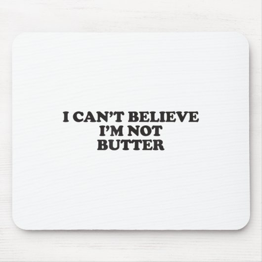 Ik kan niet geloven dat ik niet Butter ben Muismat (Voorkant)