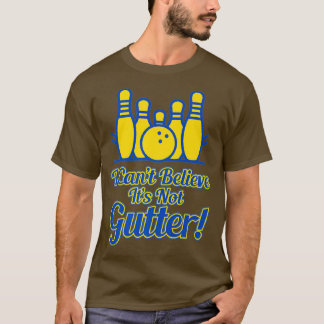 Ik kan niet geloven dat zijn niet-goot Bowling tea T-shirt
