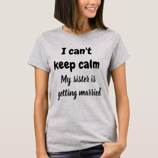 IK KAN NIET HOEVEN DAT MIJN ZISTER WORDT GEMAAKT T-SHIRT