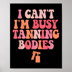 Ik kan niet ik ben druk bruinen lichamen spray tan poster