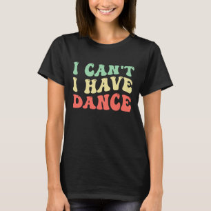 ik kan niet, ik heb dans t-shirt