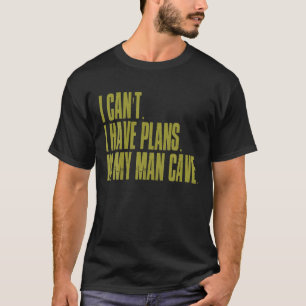 Ik kan niet. Ik heb plannen in mijn mannenhol grap T-shirt