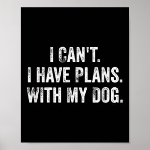 Ik kan niet. Ik heb plannen. Met mijn hond. _ Grap Poster