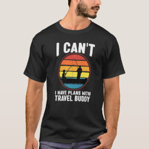 Ik kan niet, ik heb plannen met reisgenoot Fishing T-shirt