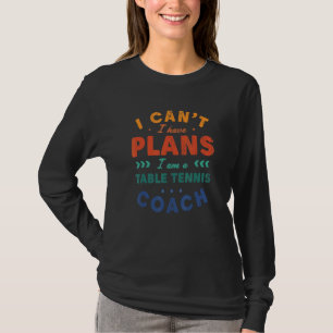 Ik kan niet, ik heb plannen Tafeltennis Coach Pin T-shirt