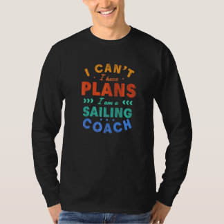 Ik Kan Niet Ik Heb Plannen Zeilcoach Zeiler Humor T-shirt