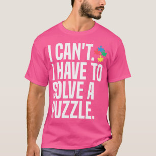 Ik Kan Niet, Ik Moet Een Legpuzzel Oplossen T-shirt