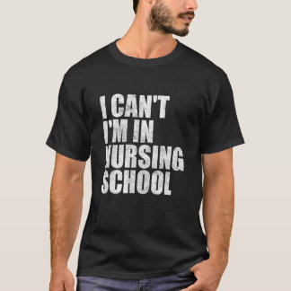 Ik Kan Niet, Ik Zit Op De Verpleegsterschool Verpl T-shirt
