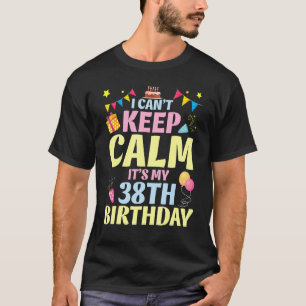 Ik kan niet kalm blijven Het is mijn 38ste verjaar T-shirt