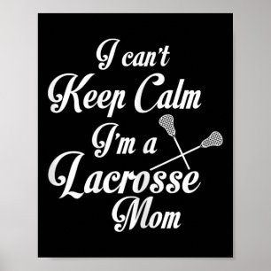 Ik kan niet kalm blijven Ik ben een Lacrosse moede Poster