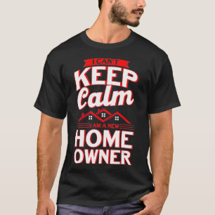 Ik kan niet kalm blijven Ik ben een nieuwe huiseig T-shirt