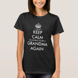 Ik kan niet kalm blijven... ik word oma weer t-shi t-shirt