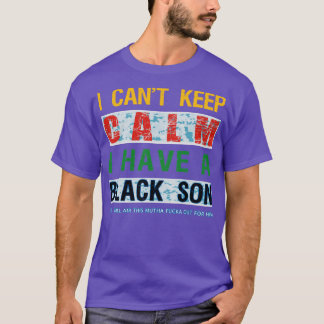 Ik kan niet kalm houden als ik een zwarte zoon heb t-shirt