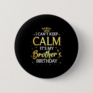 Ik kan niet kalm houden. Het is mijn broer Birthda Ronde Button 5,7 Cm