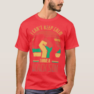 Ik kan niet kalm houden, ik heb een zwarte zoon vo t-shirt